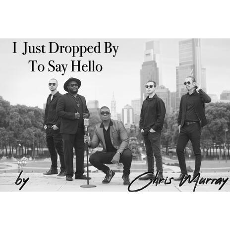 I Just Dropped By To Say Hello | Boomplay Music