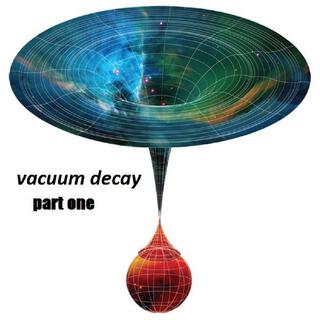 Vacuum Decay part one