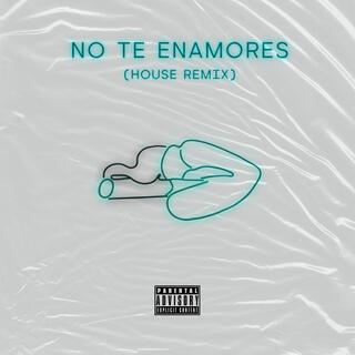 No Te Enamores (House Remix) lyrics | Boomplay Music