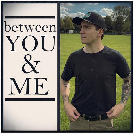 Between You & Me | Boomplay Music