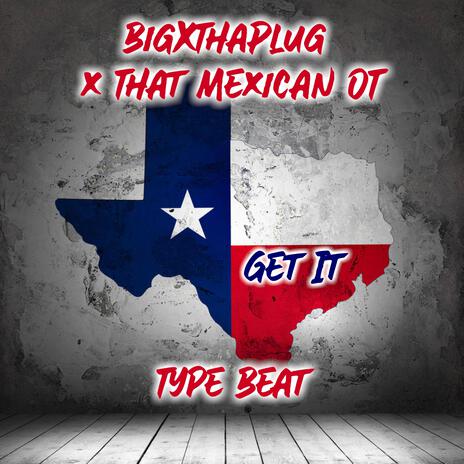 Texas Big X Mexican Plug OT Get It Beat | Boomplay Music