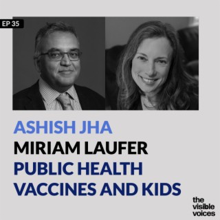 Ashish Jha and Miriam Laufer on Vaccines, COVID and Kids
