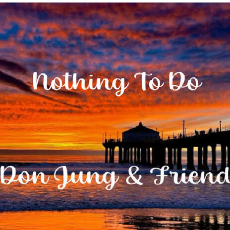 Nothing To Do | Boomplay Music