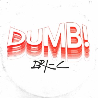 dumb!