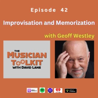 Improvisation and Memorization (with Geoff Westley) | Ep42