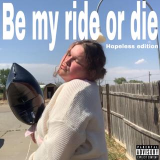 Be my ride or die (Hopeless Edition)