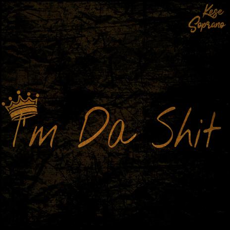 I'm Da Shit | Boomplay Music