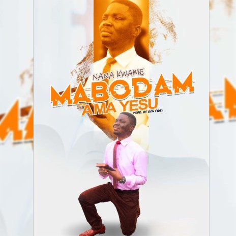 Mabodam Ama Yesu (feat. Minister Nana Kwame) | Boomplay Music