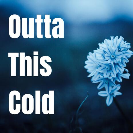 Outta This Cold | Boomplay Music