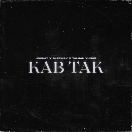 Kab Tak ft. Talhah Yunus & aleemrk | Boomplay Music