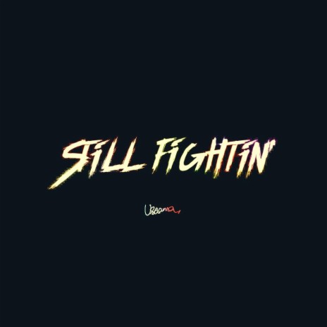 Still Fightin' | Boomplay Music