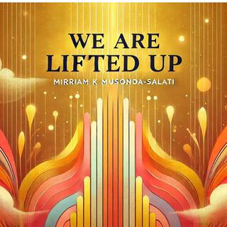 We Are Lifted UP lyrics | Boomplay Music