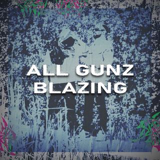 ALL GUNZ BLAZING