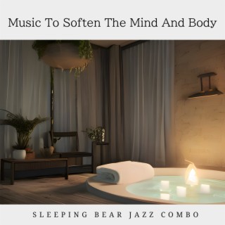 Music To Soften The Mind And Body