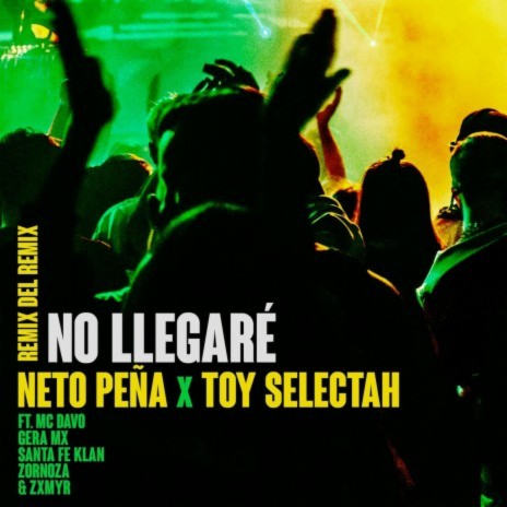 No Llegaré (Remix del Remix) ft. Zornoza, Zxmyr, Toy Selectah, Santa Fe Klan & MC Davo