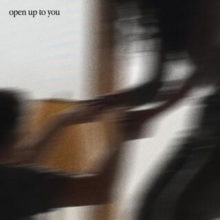 open up to you lyrics | Boomplay Music