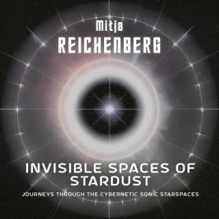 Invisible Spaces of Stardust - Journeys Through the Cybernetic Sonic Starspaces