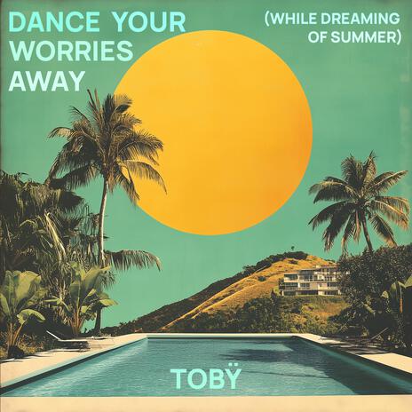 Dance Your Worries Away (While Dreaming of Summer) | Boomplay Music