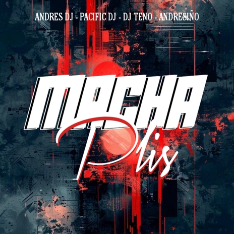 Macha Pliss ft. Pacific Dj, ANDRESIÑO & Dj Teno | Boomplay Music