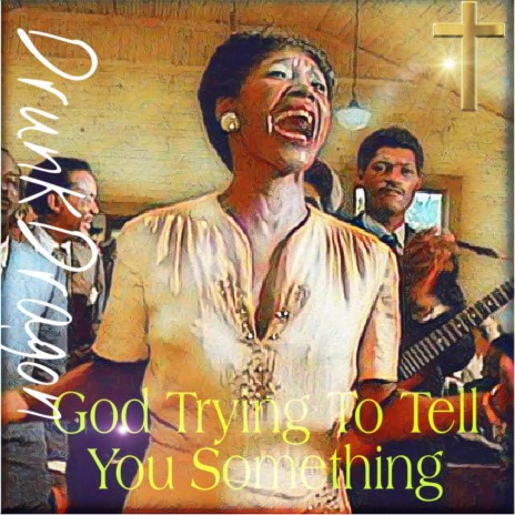 God Trying to Tell You Something | Boomplay Music