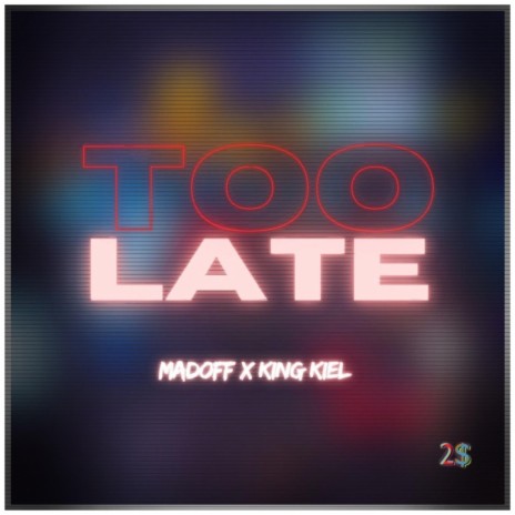 Too Late ft. King Kiel | Boomplay Music