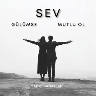 SEV, GÜLÜMSE, MUTLU OL