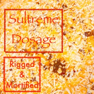 Sultreme Dosage ft. Rigged & Mortified