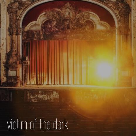 Victim Of The Dark | Boomplay Music