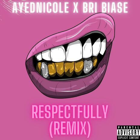 RESPECTFULLY REMIX (REMIX) ft. Bri Biase | Boomplay Music