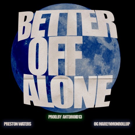 Better Off Alone ft. OG MarlynMonRollup | Boomplay Music