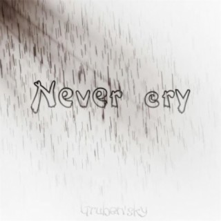 Never cry