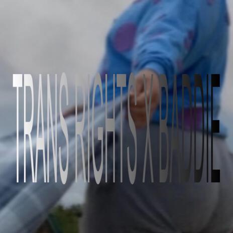 TRANS RIGHTS X BADDIE (single) | Boomplay Music