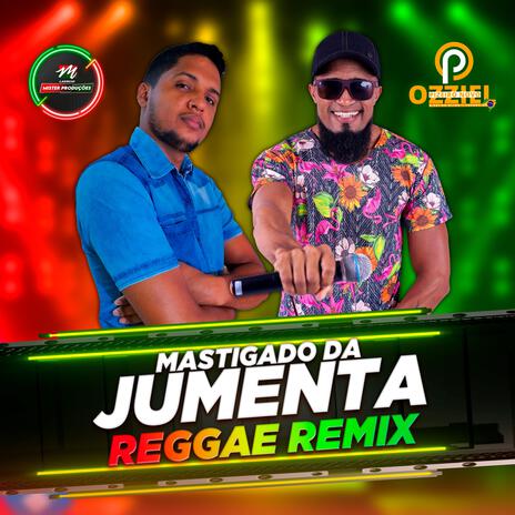 Mastigado da Jumenta (Reggae Remix) ft. Ozziel Piseiro Novo | Boomplay Music