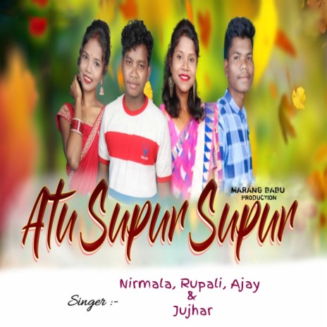 Atu Supur Supur (Santali) ft. Ajay, Rupali & Jujhar | Boomplay Music