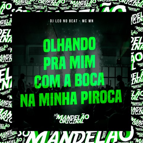 Olhando pra Mim Com a Boca na Minha Piroca ft. DJ Leo no Beat | Boomplay Music