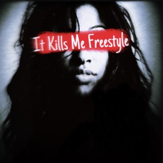 It Kills Me Freestyle