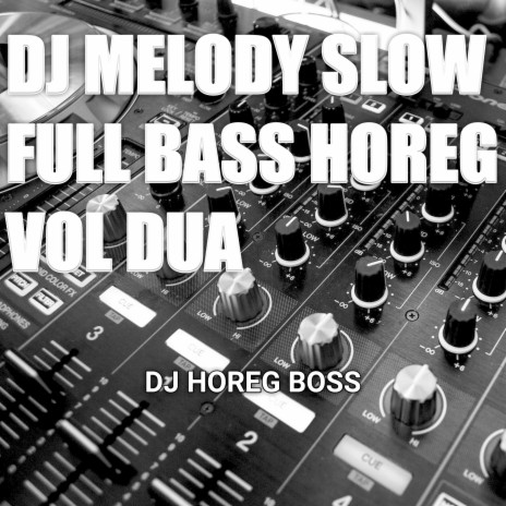 Dj Melody Slow Full Bass Horeg (Vol.2) (Remix) ft. DJ HOREG BOSS | Boomplay Music