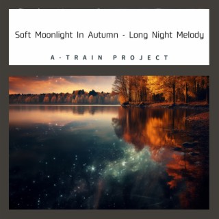Soft Moonlight In Autumn - Long Night Melody