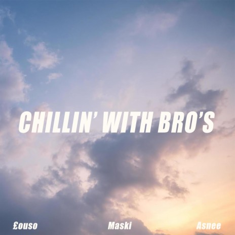 Chillin' with Bro's ft. Maski & Asnee | Boomplay Music