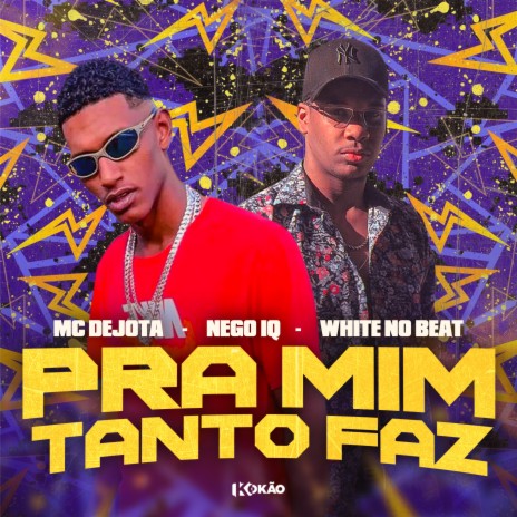 Pra Mim Tanto Faz ft. Nego IQ & WHITE NO BEAT | Boomplay Music