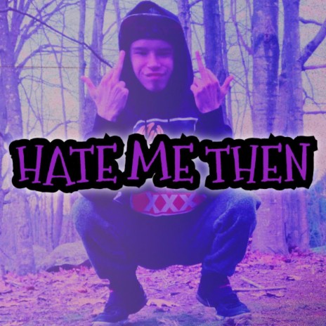 HATE ME THEN | Boomplay Music