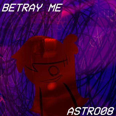 BETRAY ME | Boomplay Music