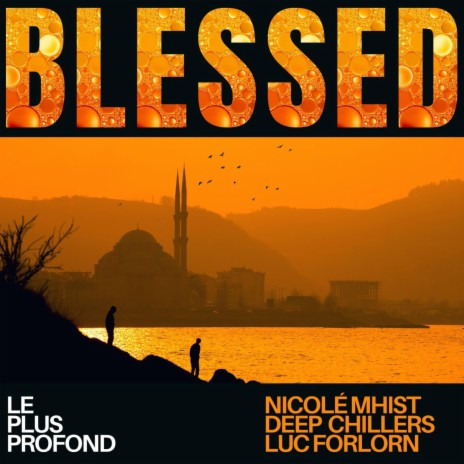 Blessed ft. Deep Chillers & Luc Forlorn | Boomplay Music