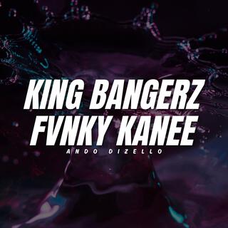 King Bangerz Fvnky Kanee