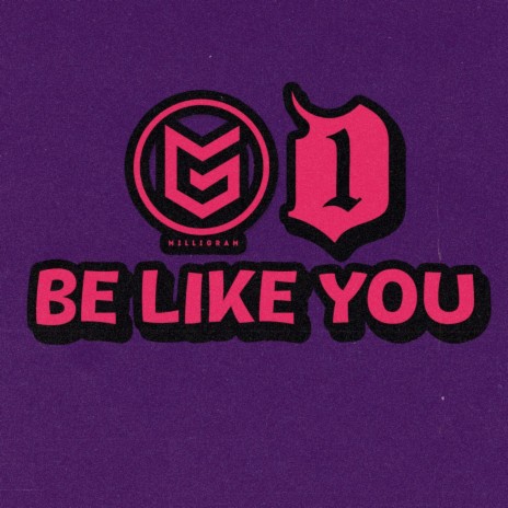 Be Like You ft. D1 | Boomplay Music