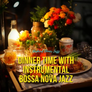 Dinner Time with Instrumental Bossa Nova Jazz