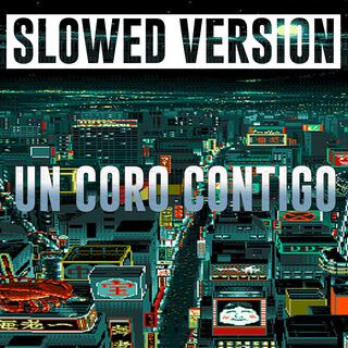 UN CORO CONTIGO (Slowed Version)