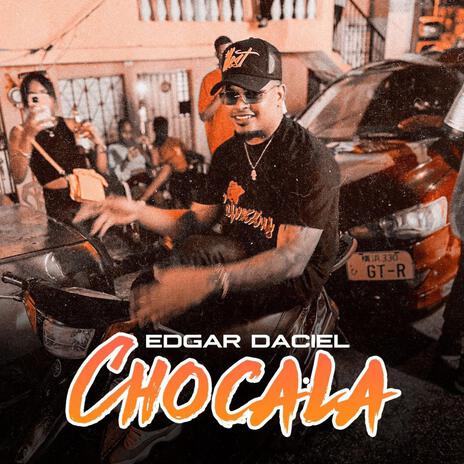 CHOCALA ft. Edgar Daciel | Boomplay Music