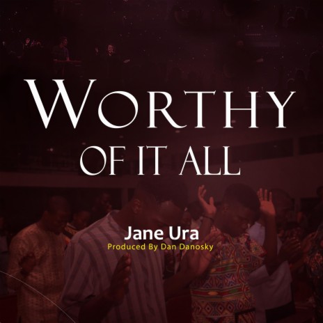 WORTHY OF IT ALL | Boomplay Music