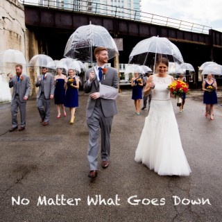 No Matter What Goes Down ft. Nick James lyrics | Boomplay Music